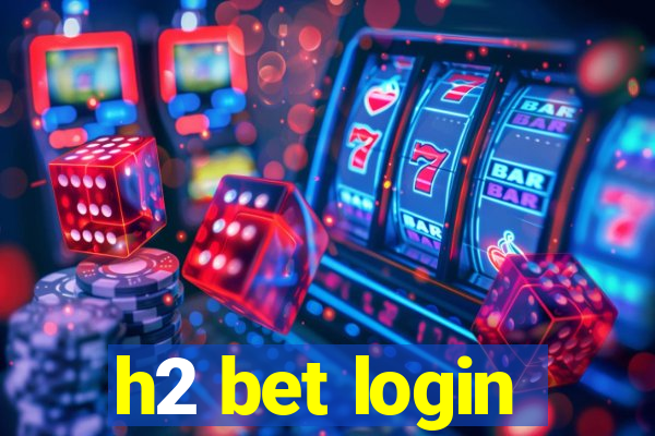 h2 bet login